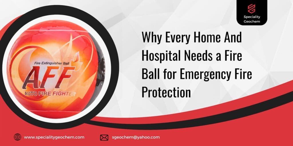why every home and hospital needs a fire ball for emergency fire protection