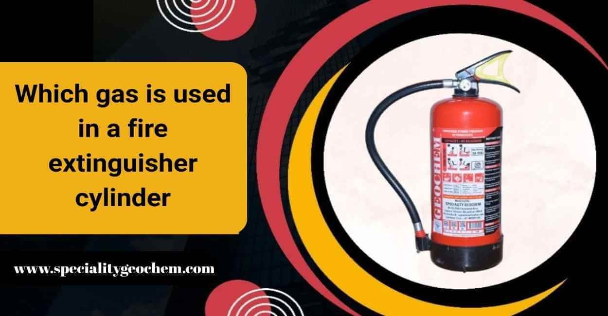 Which gas is used in a fire extinguisher cylinder